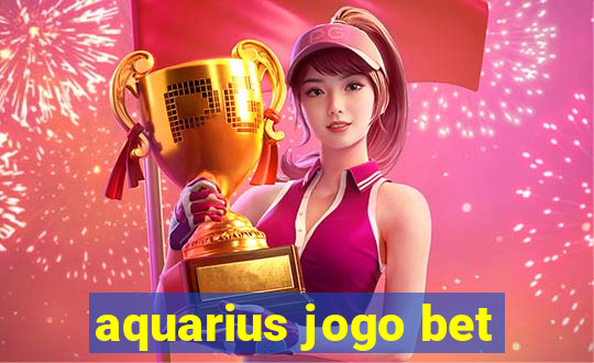 aquarius jogo bet